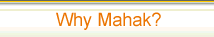 Why Mahak?